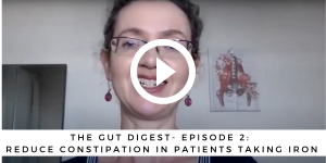 The Gut Digest 2: How to reduce constipation in patients taking iron